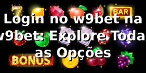 Login no w9bet na w9bet: Explore Todas as Opções