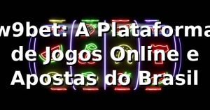 w9bet: A Plataforma de Jogos Online e Apostas do Brasil