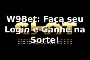 W9Bet: Faça seu Login e Ganhe na Sorte! 🎲